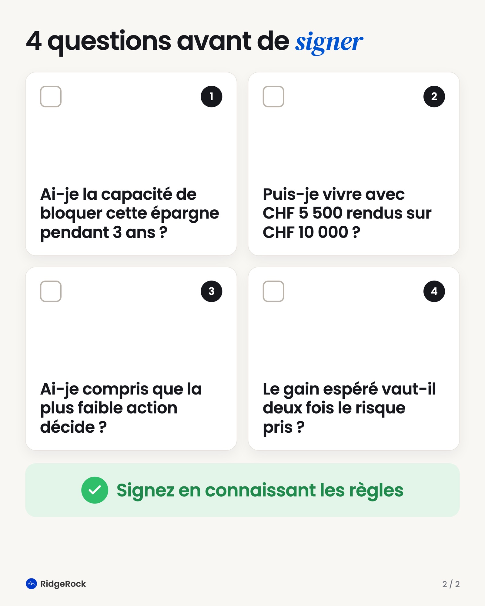 4 questions avant de signer : Ai-je la capacité de bloquer cette épargne pendant 3 ans ? Puis-je vivre avec CHF 5 500 rendus sur CHF 10 000 ? Ai-je compris que la plus faible action décide ? Le gain espéré vaut-il deux fois le risque pris ? Signez en connaissant les règles.
